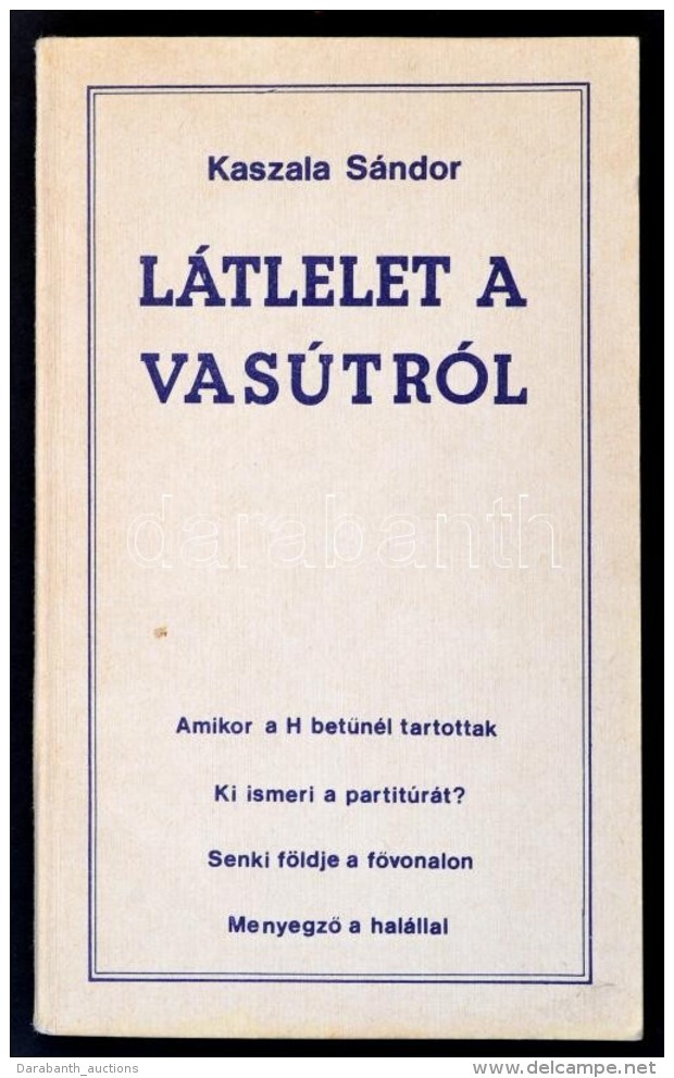 Kaszala S&aacute;ndor: L&aacute;tlelet A Vas&uacute;tr&oacute;l. Bp., 1987, Vasutasok Szakszervezete, Antikva... - Non Classés