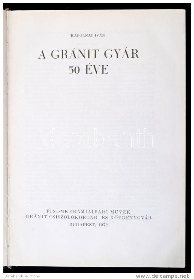 K&aacute;polnai Iv&aacute;n: A Gr&aacute;nit Gy&aacute;r 50 &eacute;ve. Bp., 1972, Finomker&aacute;miaipari MÅ±vek.... - Non Classés