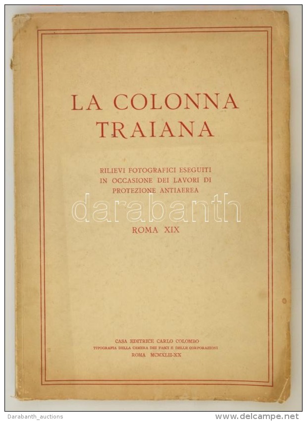 La Colonna Traiana. Rilievi Fotografici Eseguiti In Occasione Dei Lavori Di Protezione Antiaerea. Roma XIX. Roma,... - Zonder Classificatie