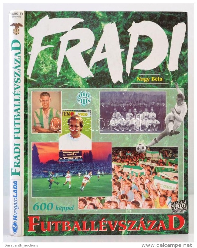 Nagy B&eacute;la: Fradi - Futball&eacute;vsz&aacute;zad. Bp., 1994, Trio. Kiad&oacute;i Karton&aacute;lt... - Zonder Classificatie