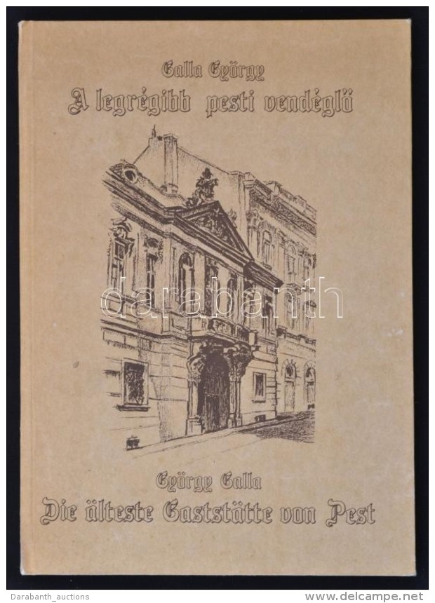 Galla Gy&ouml;rgy: A Legr&eacute;gibb Pesti Vend&eacute;glÅ‘. / Die Alteste Gaststatte Von Pest. Budapest, 1987,... - Non Classés