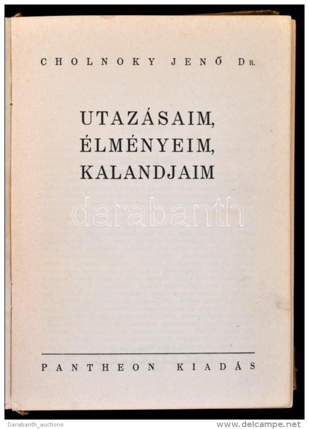 Cholnoky JenÅ‘: Utaz&aacute;saim, &eacute;lm&eacute;nyeim, Kalandjaim. Bp., 1942, Pantheon, 396 P. Kiad&oacute;i... - Zonder Classificatie