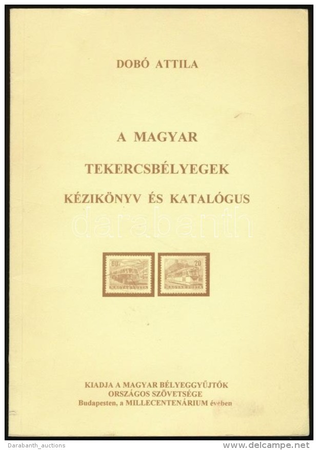 Dob&oacute; Attila: A Magyar Tekercsb&eacute;lyegek K&eacute;zik&ouml;nyv &eacute;s Katal&oacute;gus, Bp. 1996 - Autres & Non Classés