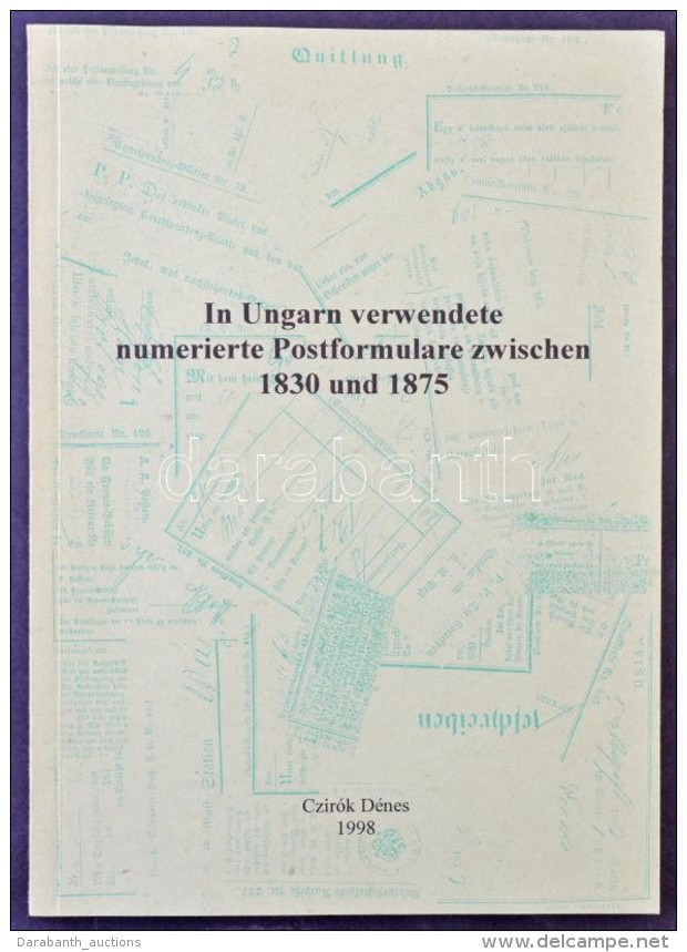 Czir&oacute;k: In Ungarn Verwendete Numerierte Postformulare Zwischen 1830 Und 1875. 1998 - Andere & Zonder Classificatie