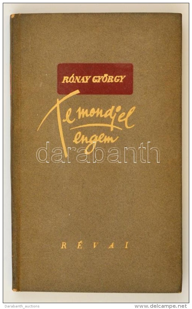 R&oacute;nay Gy&ouml;rgy: Te Mondj El Engem. Versek. Bp., 1942, R&eacute;vai. A SzerzÅ‘ &aacute;ltal Grandpierre... - Sin Clasificación