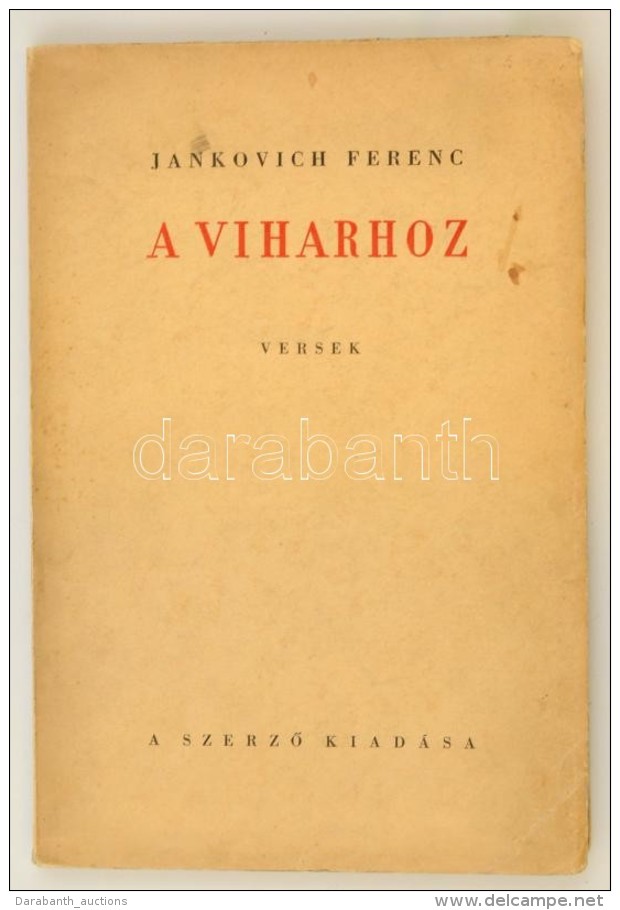 Jankovich Ferenc: A Viharhoz. Versek. Bp., [1939], SzerzÅ‘i (Szalay). A SzerzÅ‘ &aacute;ltal K&aacute;rp&aacute;ti... - Sin Clasificación