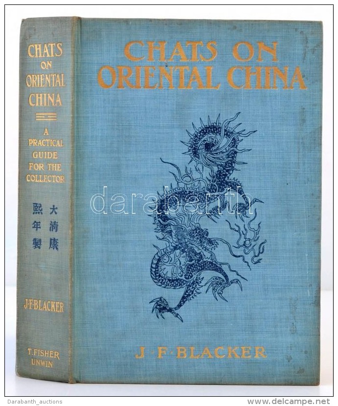 J. F. Blacker: Chats On Oriental China. T. Fisher Unwin, 1922. Eg&eacute;szv&aacute;szon K&ouml;t&eacute;sben / In... - Non Classés
