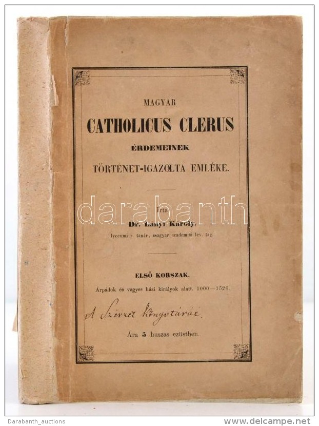 Dr. L&aacute;nyi K&aacute;roly: A Magyar Catholicus Clerus &eacute;rdemeinek T&ouml;rt&eacute;net-igazolta... - Sin Clasificación