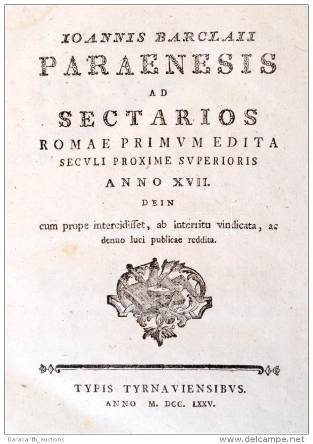 Ioannis Barclaii (John Barclay (1582-1621)): Paraenesis Ad Sectarios. [Tyrnaviae (Nagyszombat)], 1775, Typis... - Sin Clasificación