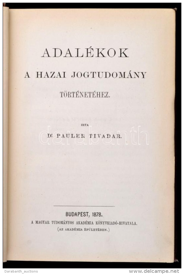 Dr. Pauler Tivadar: Adal&eacute;kok A Hazai Jogtudom&aacute;ny T&ouml;rt&eacute;net&eacute;hez. Bp., 1878, MTA.... - Sin Clasificación