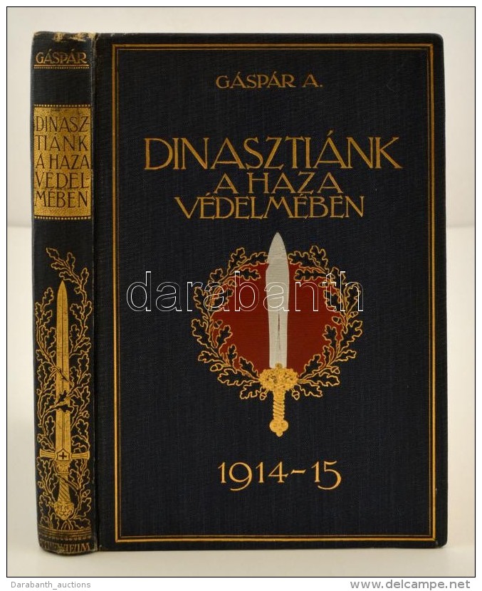 G&aacute;sp&aacute;r Artur: Dinaszti&aacute;nk A Haza V&eacute;delm&eacute;ben. 1914-1915. 
Bp., 1915. Athenaeum.... - Sin Clasificación