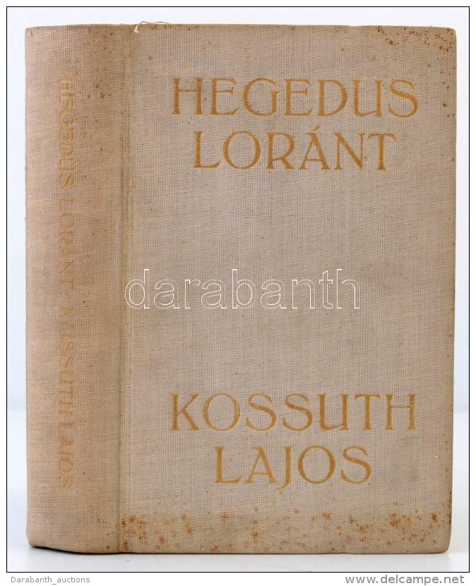Heged&uuml;s Lor&aacute;nt: Kossuth Lajos, Legend&aacute;k HÅ‘se. Budapest, &eacute;.n., Athenaeum Irodalmi... - Unclassified