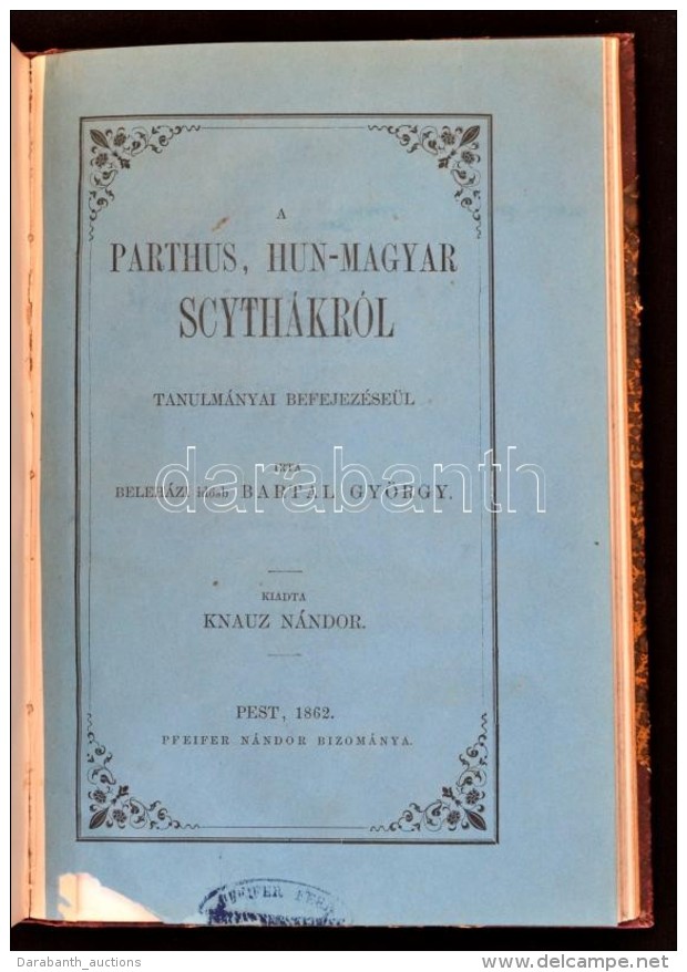 Bartal Gy&ouml;rgy: A P&aacute;rthus &eacute;s A H&uacute;nmagyar Scyth&aacute;kr&oacute;l. Kiadta Toldy Ferenc. +... - Sin Clasificación