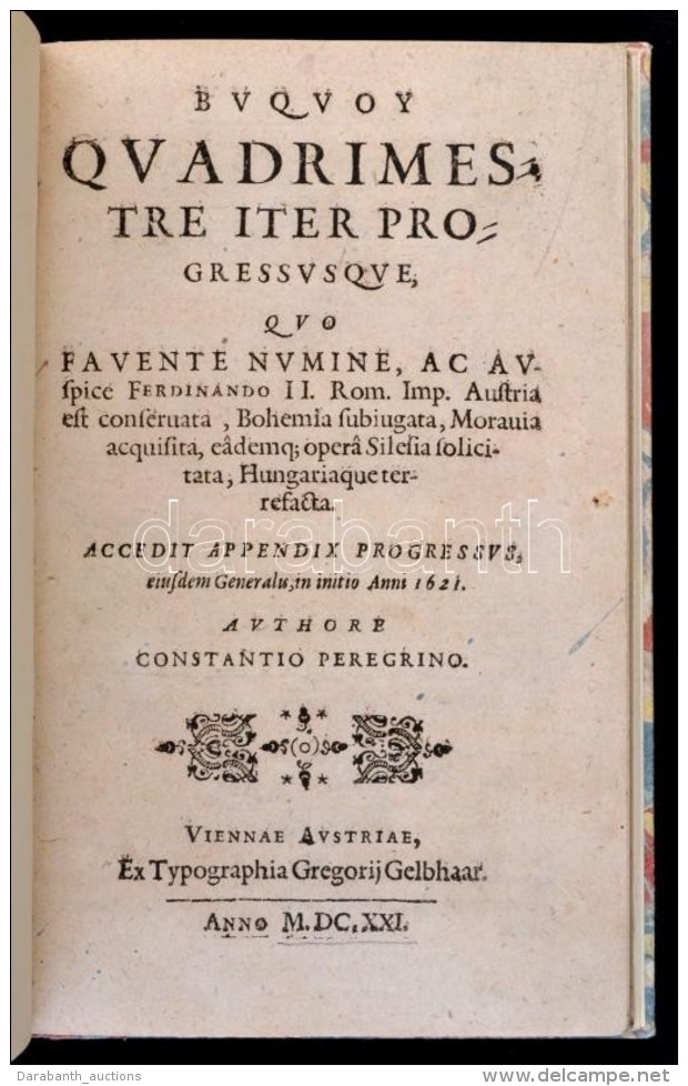 Constantius Peregrinus: Buquoy Qvadrimestre Iter, Progressusque, Qvo Favente Numine, Ac Auspice Ferdinando II. Rom.... - Non Classés