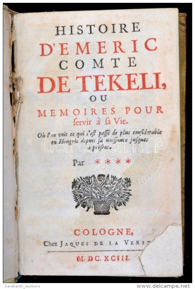 [Jean Le Clerc ?]: Histoire D'Emeric Comte De Tekeli, Ou Memoires Pour Servir A Sa Vie. Cologne (K&ouml;ln), 1693,... - Non Classés