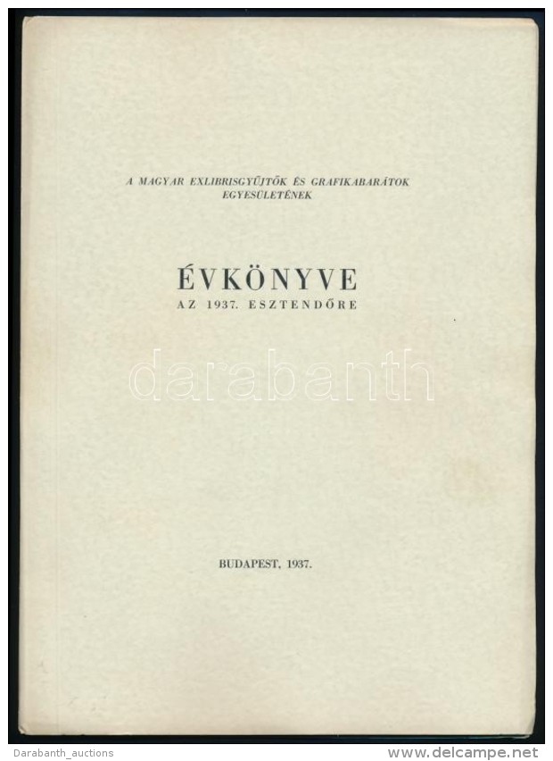 A Magyar ExlibrisgyÅ±jtÅ‘k &eacute;s Grafikabar&aacute;tok Egyes&uuml;let&eacute;nek &eacute;vk&ouml;nyve Az 1937.... - Autres & Non Classés