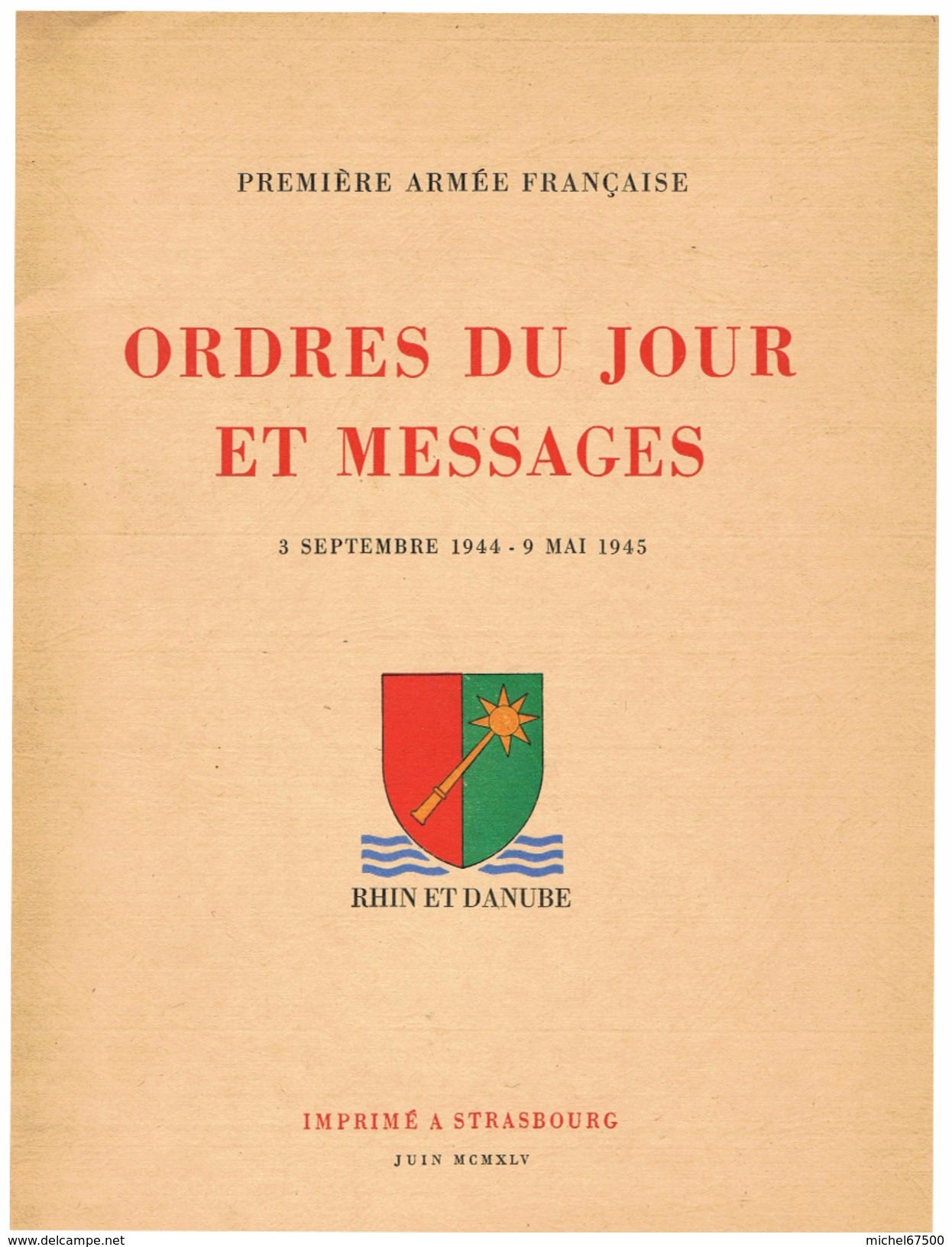 Première Armée Français Ordres Du Jour Et Messages 3 Septembre 1944 &ndash; 9 Mai 1945 Rhin Et Danube ETAT IMPECCABLE !! - Guerre 1939-45