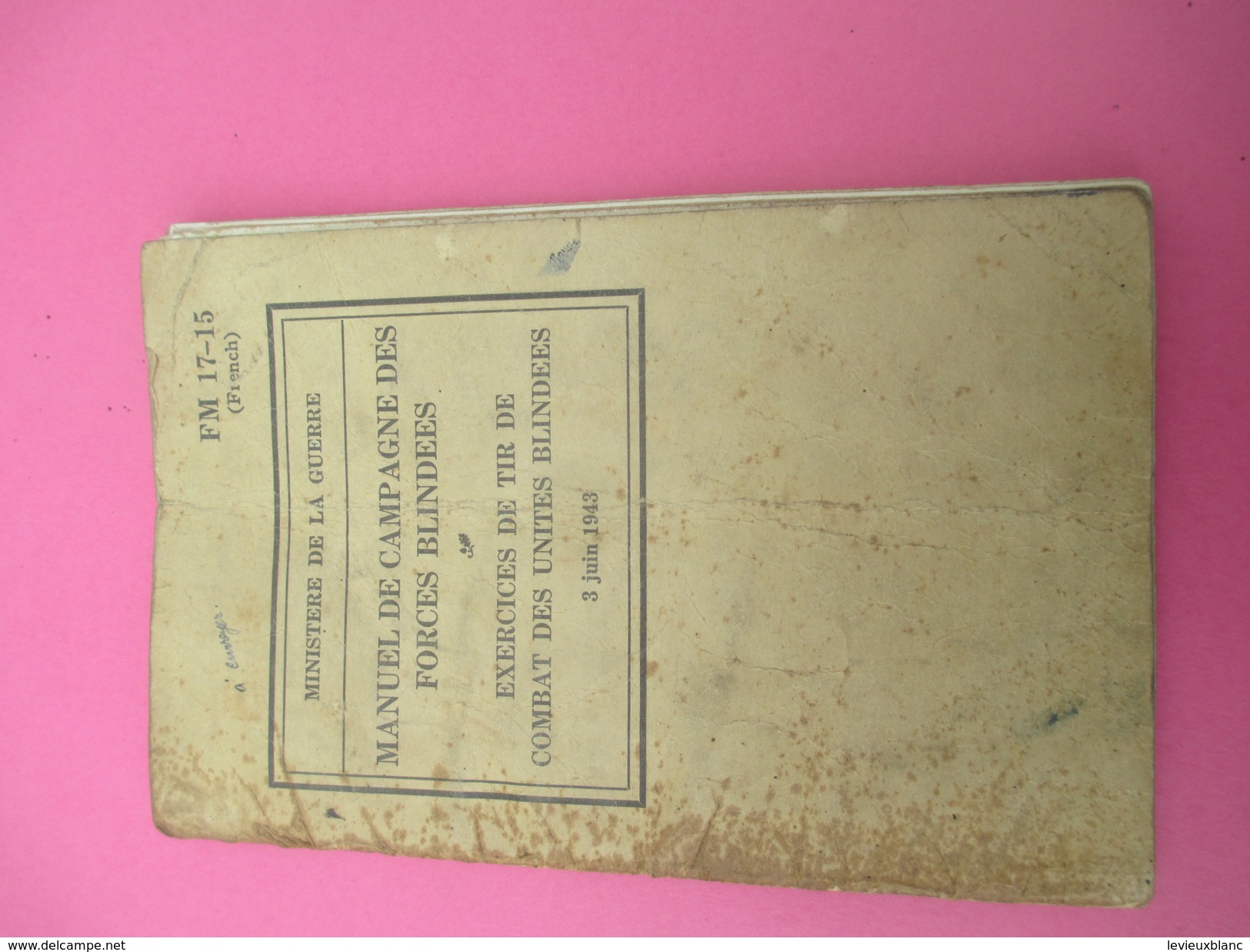 Manuel De Campagne Des Forces Blindées/Ministère De La Guerre/Exercices De Tir De Combat/FM17-15/(French)/1943    LIV119 - Autres & Non Classés