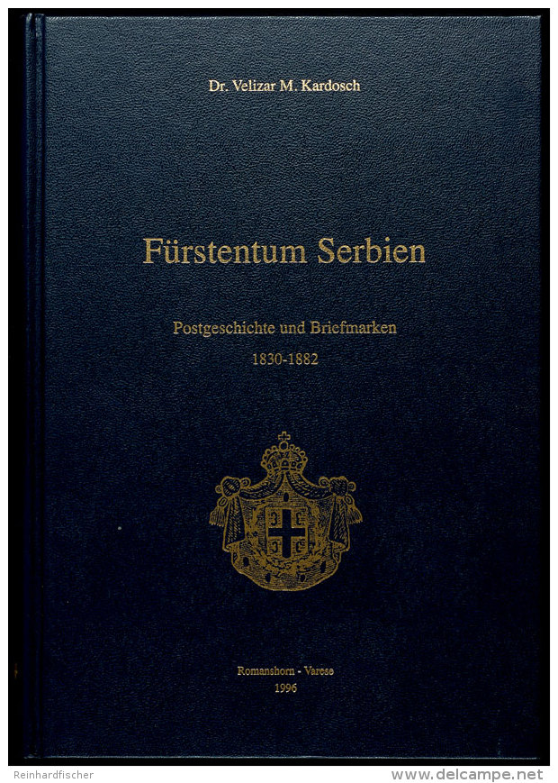 Kardosch, Dr. Velizar M. - F&uuml;rstentum Serbien - Postgeschichte Und Briefmarken, Romanshorn-Varese 1996,... - Other & Unclassified