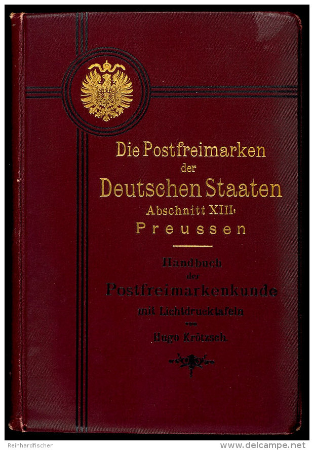 Kr&ouml;tzsch, H. "Die Postfreimarken Der Deutschen Staaten Abschnitt XIII - Preussen Mit Lichtdrucktafeln, Leipzig... - Other & Unclassified