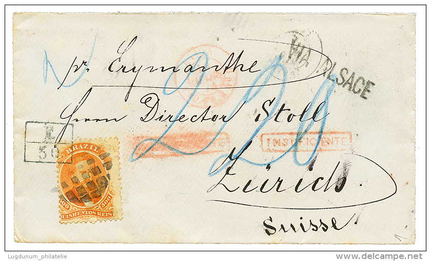 BRAZIL : 1874 500R + F.30 Exchange Marking + INSIFICIENTE + VIA ALSACE + BAHIA PAQ FR J In Red On Envelope To ZURICH (SW - Other & Unclassified