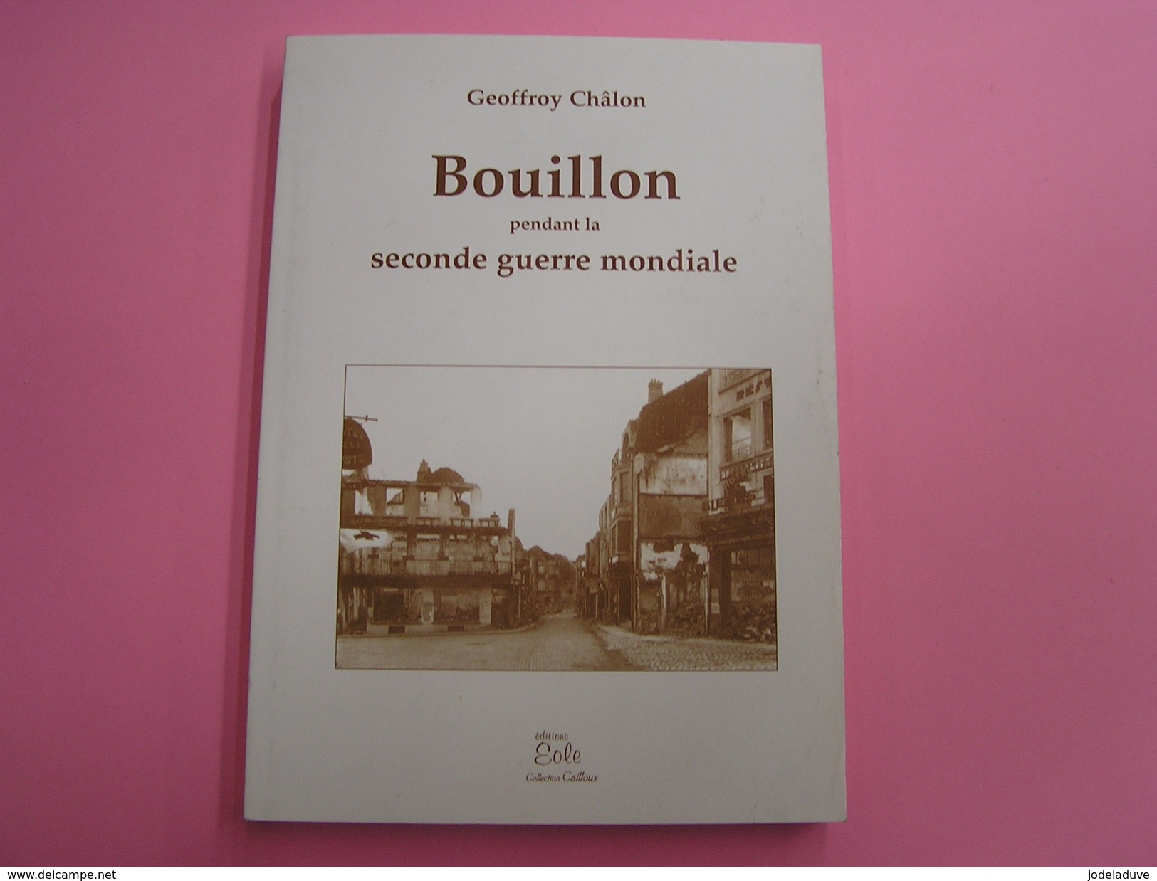 BOUILLON PENDANT LA SECONDE GUERRE MONDIALE Chalon Régionalisme Armée Secrète Offensive Ardennes Degrelle E Résistance - Belgique