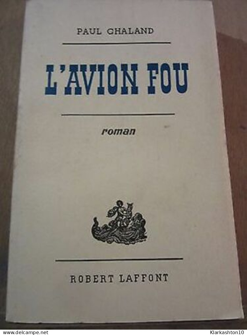 Paul Chaland L'Avion Fou Robert Laffont Sp Non Coupé - Other & Unclassified