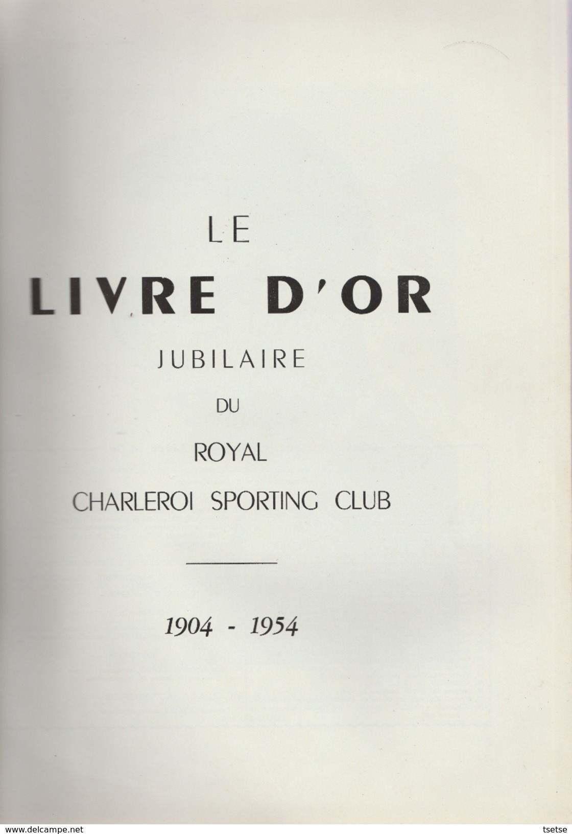 Très Intéressant Livre Sur Le Royal Sporting De Charleroi ... Son Histoire De 1904 à 1954 ( Cinquantenaire ) - Sport