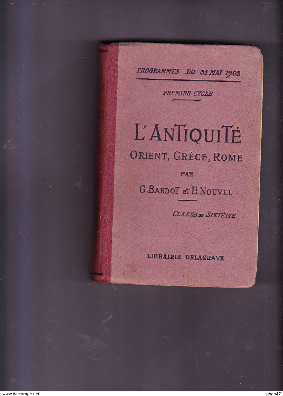 L'ANTIQUITE, Cours D'Histoire à L'usage Du Premier Cycle, Classe De  6 ème, G.BARDOT, E.NOUVEL, Editions Delagrave 1922 - 12-18 Ans