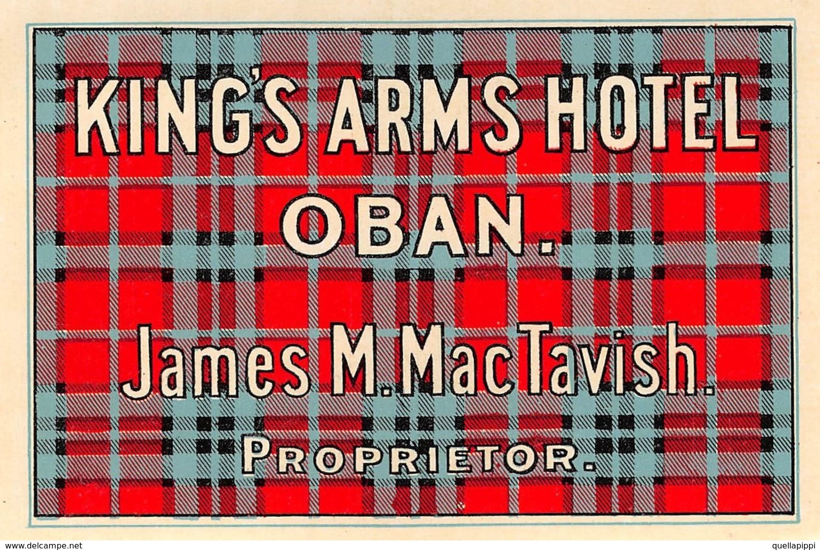 D5906 "KING'S ARMS HOTEL  - OBAN -  JAMES M. MACTAVISH - PROPRIETOR"  ETICHETTA ORIGINALE - ORIGINAL LABEL - Adesivi Di Alberghi