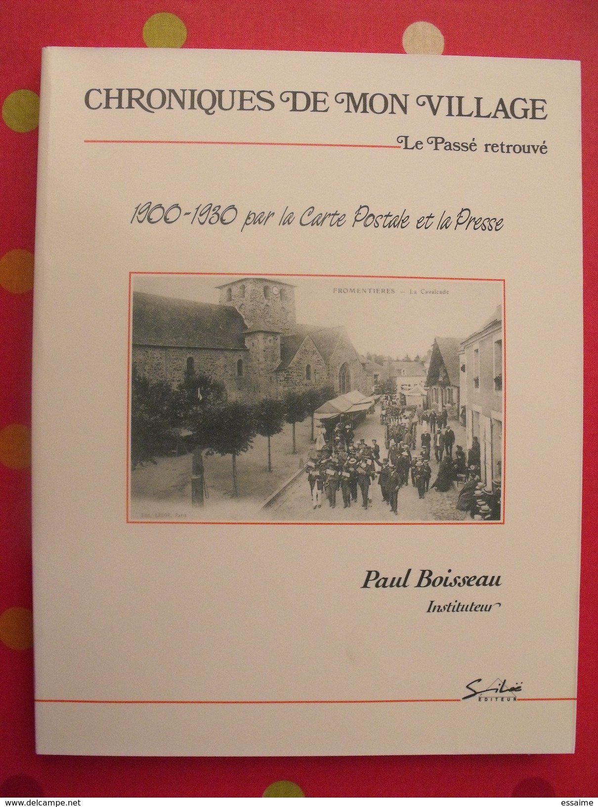 Chroniques De Mon Village : Fromentières. Mayenne. Paul Boisseau, Instituteur. éditions Siloë 1987 Laval - Pays De Loire