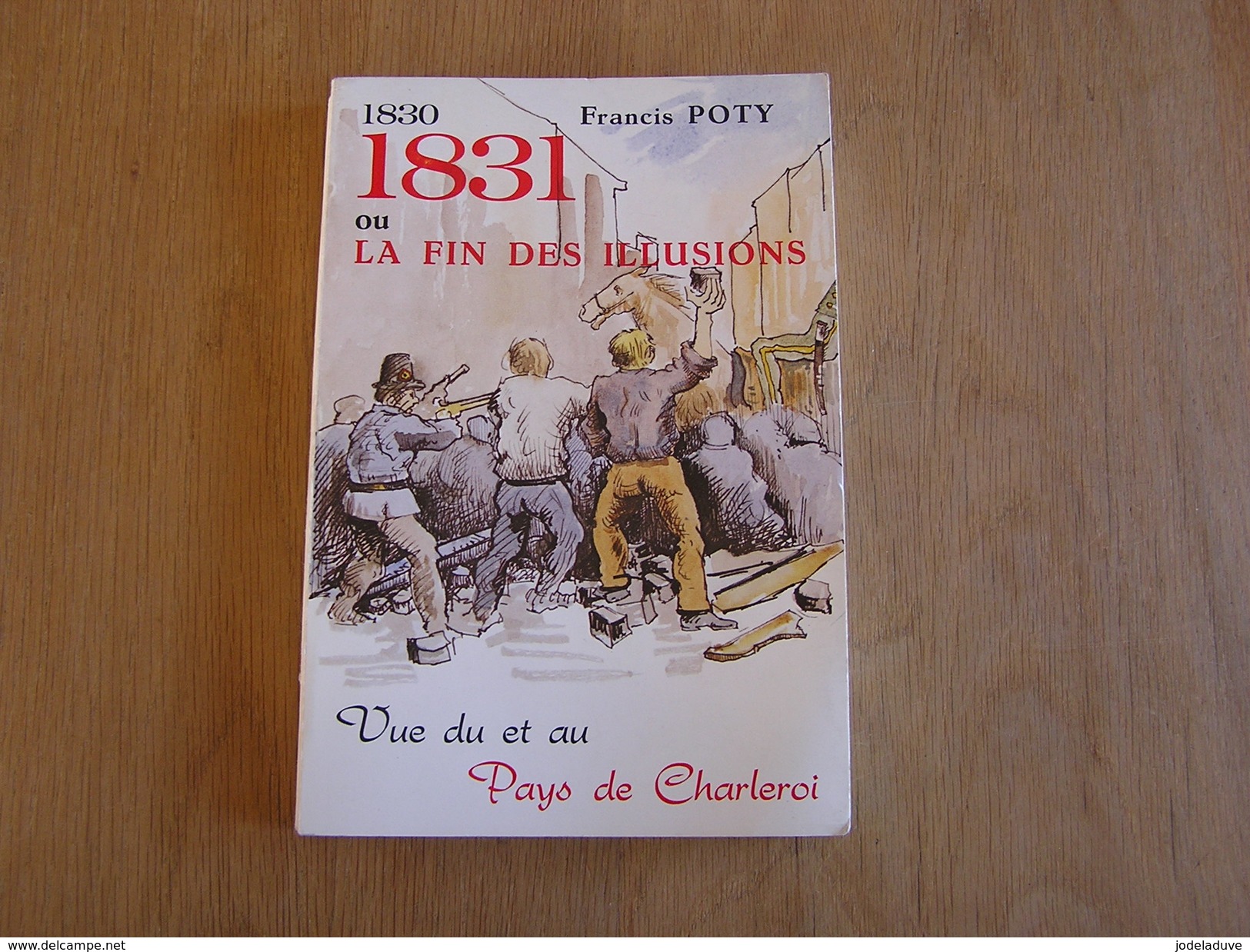 1831 OU LA FIN DES ILLUSIONS Vue Du Et Au Pays De Charleroi F Poty Histoire Hainaut Révolution Révolte Ouvrières Combats - Belgium