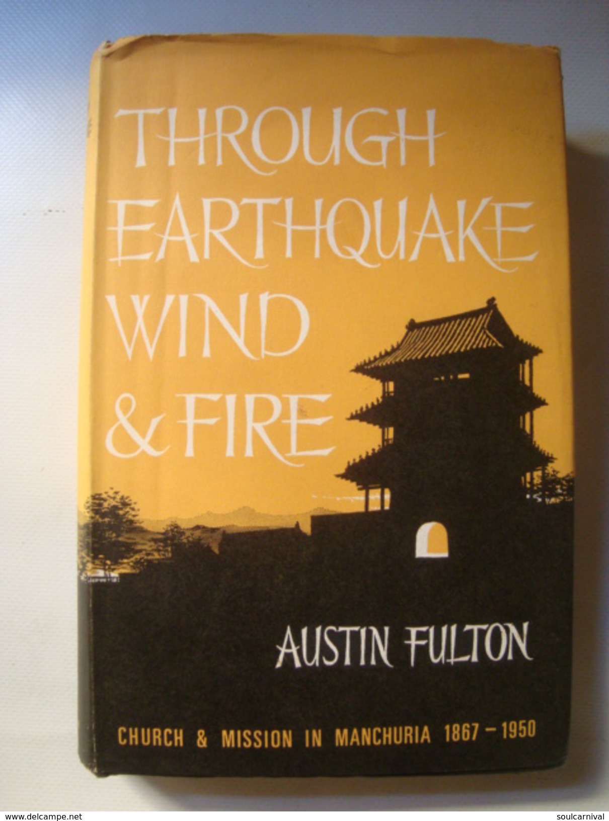 THROUGH EARTHQUAKE, WIND & FIRE. CHURCH AND MISSION IN MANCHURIA 1867-1950 - AUSTIN FULTON (1967). - Asiatica