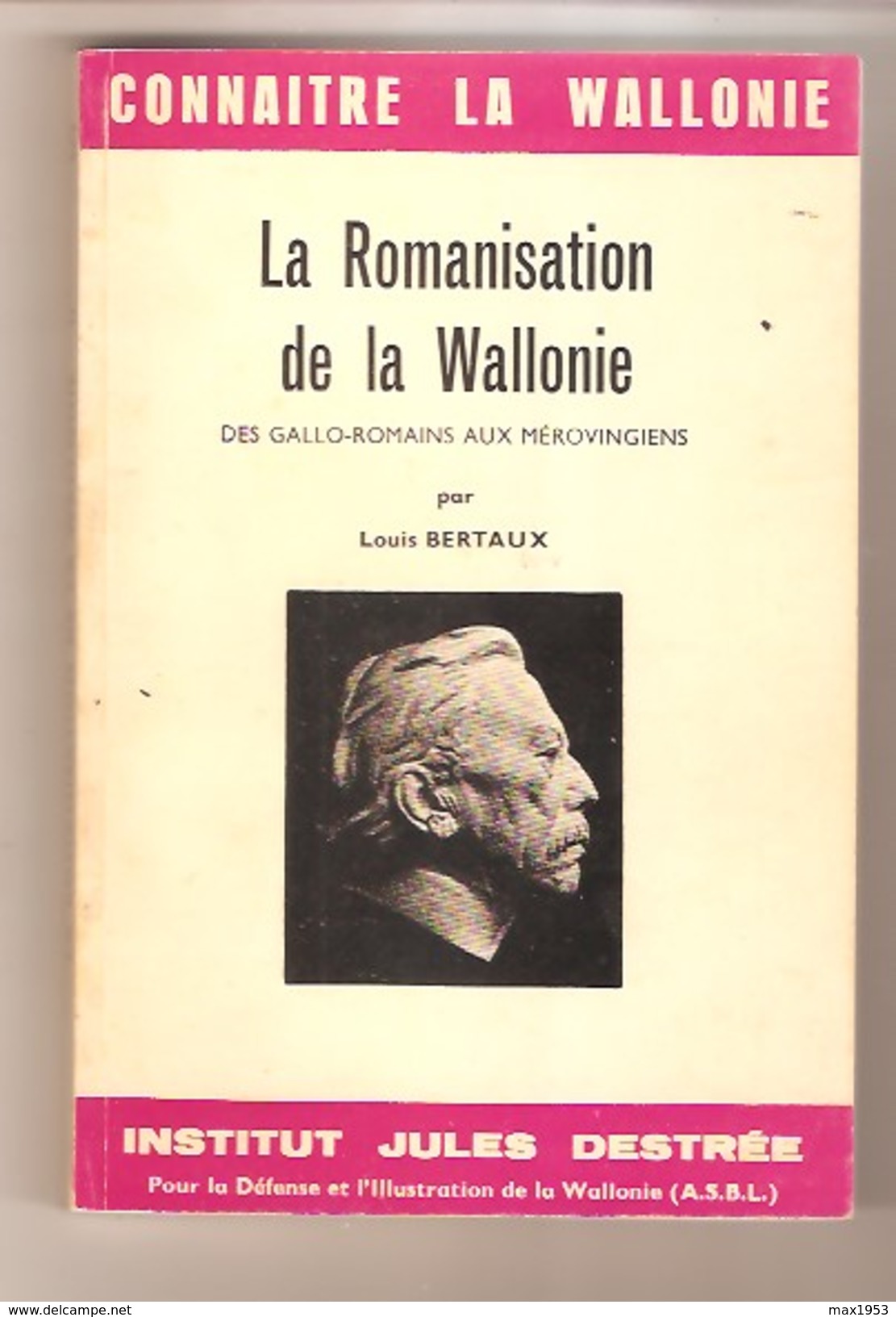 Louis BERTAUX - La Romanisation De La Wallonie - Des Gallo-romains Aux Mérovingiens - Institut Jules Destrée - 1970 - Belgien