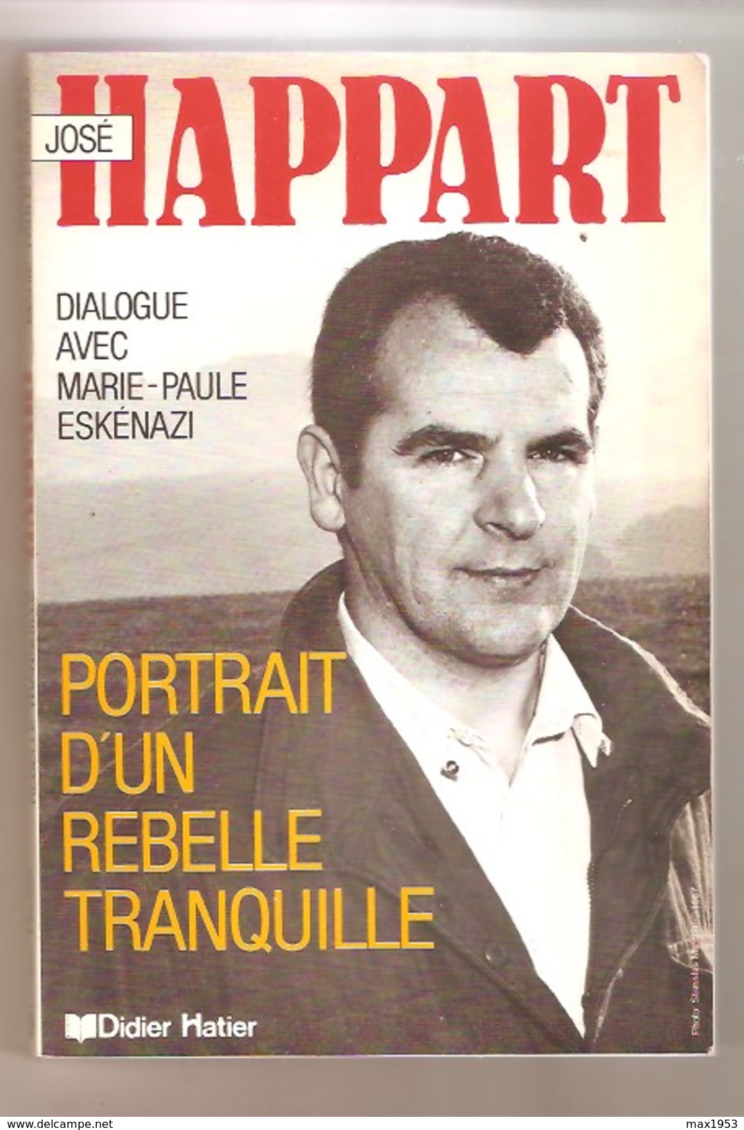 José HAPPART Portrait D'un Rebelle Tranquille - Dialogue Avec Marie Paule Eskénazi - Didier Hatier, Bruxelles, 1987 - Belgium