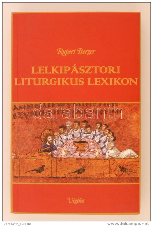 Rupert Berger: Lelkip&aacute;sztori Liturgikus Lexikon. Ford&iacute;tott&aacute;k T&ouml;bben. Budapest, 1998,... - Non Classificati