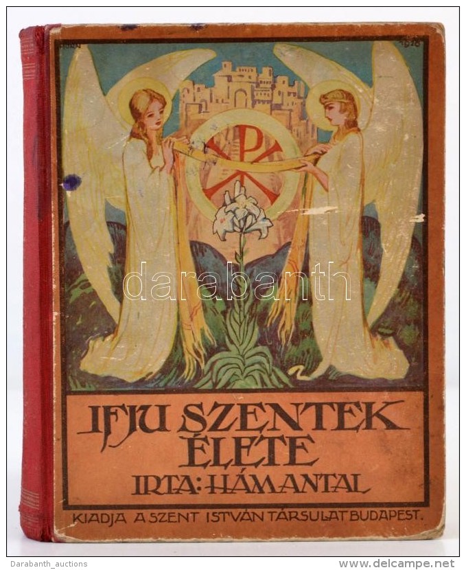 Dr. H&aacute;m Antal: Az Ifju Szentek &eacute;lete. A Kath. Tanul&oacute;ifj&uacute;s&aacute;g... - Sin Clasificación