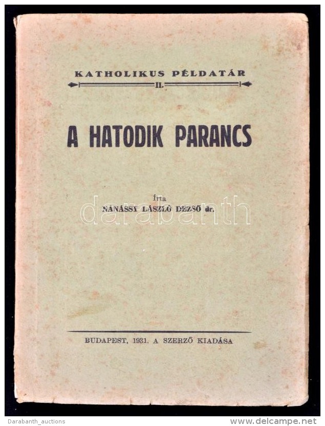 N&aacute;n&aacute;ssy L&aacute;szl&oacute; DezsÅ‘: A Hatodik Parancs. Katholikus P&eacute;ldat&aacute;r II.... - Zonder Classificatie