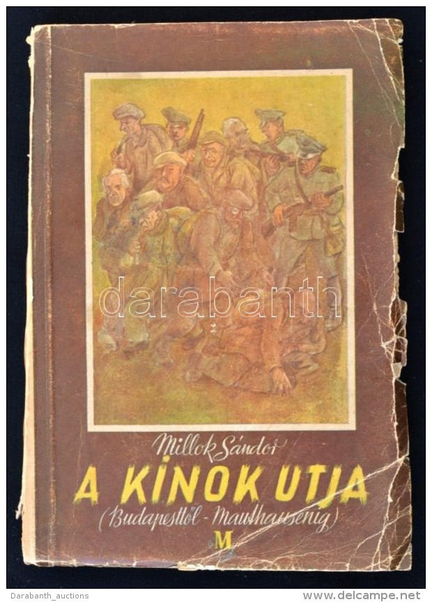 Millok S&aacute;ndor: A K&iacute;nok &uacute;tja. (BudapesttÅ‘l-Mauthausenig.) Bp., &eacute;.n. (1945), M&uuml;ller... - Sin Clasificación