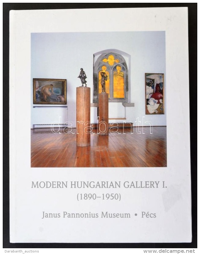 Modern Hungarian Gallery I. (1890-1950). Janus Pannonius Museum - P&eacute;cs. Szerk.: V&aacute;rk&ouml;nyi... - Non Classificati