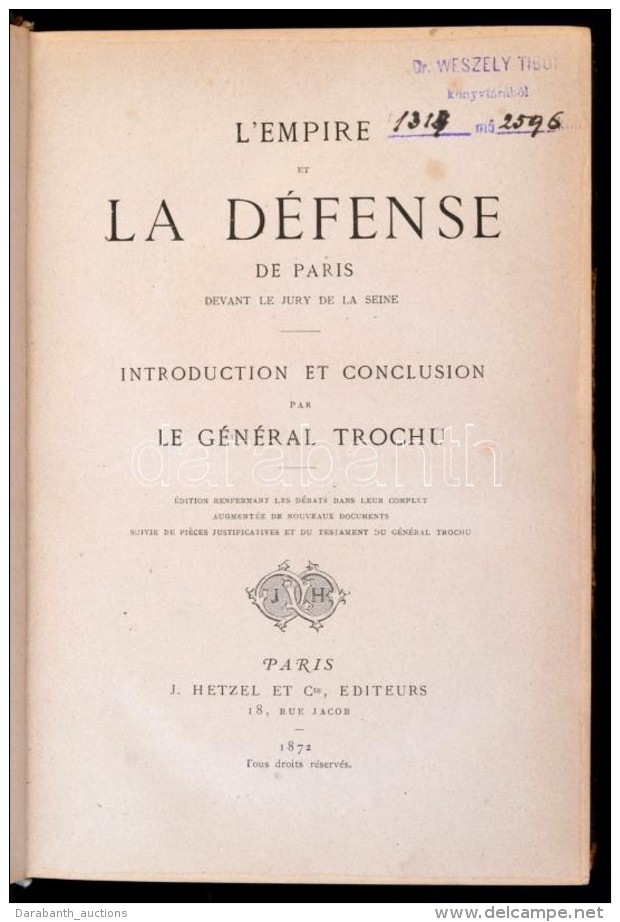 Trochu, [Louis Jules]: L'empire Et La D&eacute;fense De Paris Devant Le Jury De La Seine. P&aacute;rizs, 1872, J.... - Non Classificati