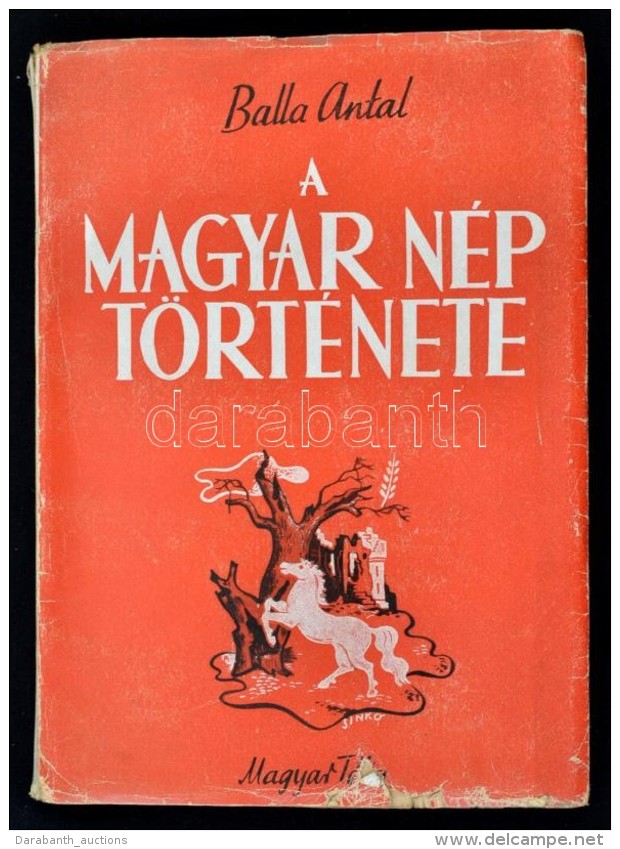 Balla Antal: A Magyar N&eacute;p T&ouml;rt&eacute;nete. Bp., &eacute;.n., Magyar T&eacute;ka. Kiad&oacute;i... - Non Classificati