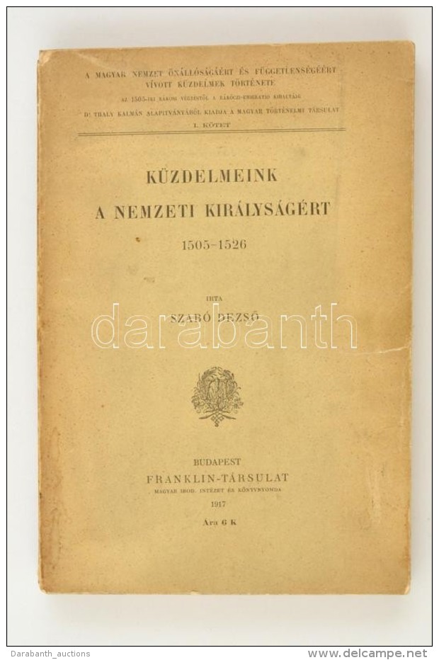 Szab&oacute; DezsÅ‘: K&uuml;zdelmek A Nemzeti Kir&aacute;lys&aacute;g&eacute;rt 1505-1526. Bp., 1917, Franklin.... - Sin Clasificación