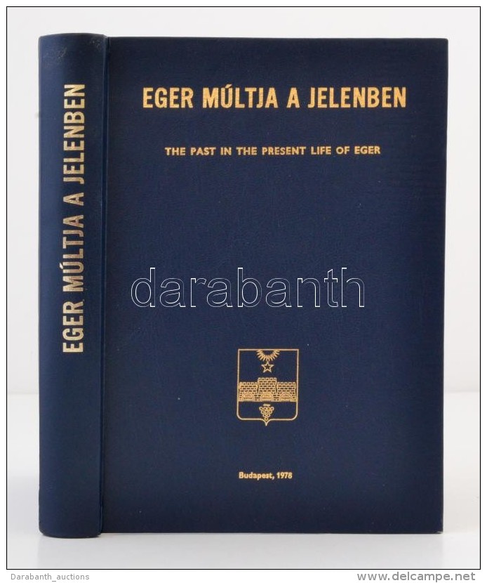 Dr. Kleb B&eacute;la: Eger M&uacute;ltja A Jelenben. Budapest, 1978, Eger V&aacute;rosi Tan&aacute;cs V. B.... - Non Classificati