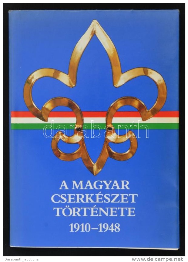 Gergely Ferenc: A Magyar Cserk&eacute;szet T&ouml;rt&eacute;nete 1910-1948. Bp., 1989, G&ouml;nc&ouml;l.... - Movimiento Scout