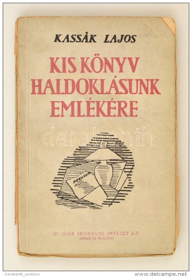 Kass&aacute;k Lajos: Kis K&ouml;nyv Haldokl&aacute;sunk Eml&eacute;k&eacute;re. Bp., 1945, Uj IdÅ‘k Irodalmi... - Sin Clasificación