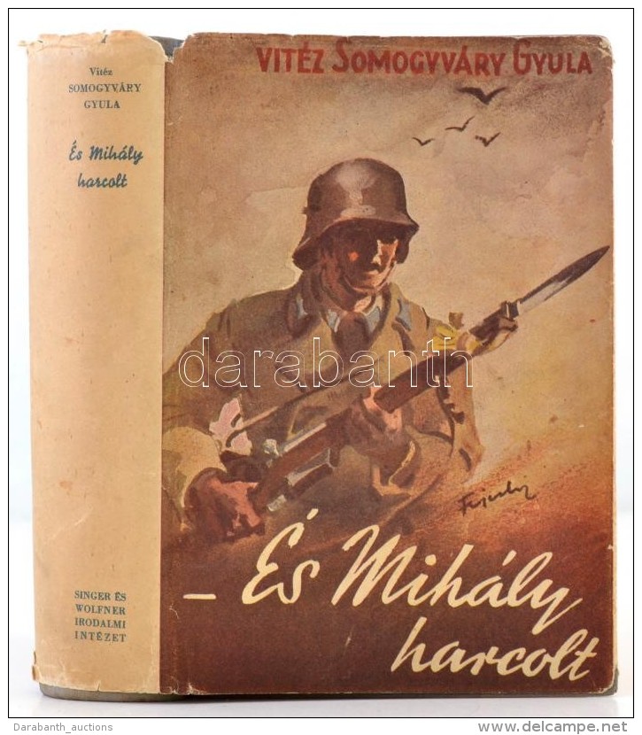 Vit&eacute;z Somogyv&aacute;ry Gyula: &Eacute;s Mih&aacute;ly Harcolt...Bp., 1940, Singer &eacute;s Wolfner.... - Non Classificati