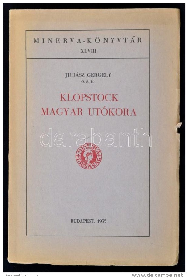 Juh&aacute;sz Gergely: Klopstock Magyar Ut&oacute;kora. Minerva-k&ouml;nyvt&aacute;r XLVIII. Bp., 1935, Minerva.... - Unclassified