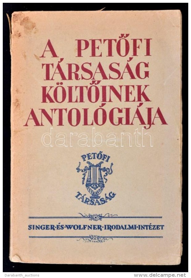 A PetÅ‘fi T&aacute;rsas&aacute;g K&ouml;ltÅ‘inek Antol&oacute;gi&aacute;ja. Bp., 1942, Singer &eacute;s Wolfner... - Unclassified