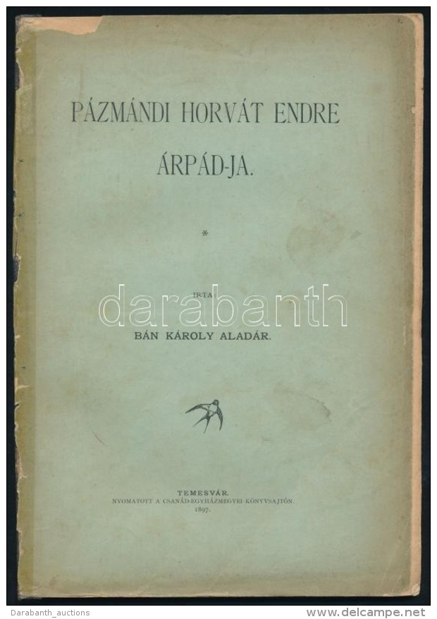 B&aacute;n K&aacute;roly Alad&aacute;r: P&aacute;zm&aacute;ndi Horv&aacute;t Endre &Aacute;rp&aacute;d-ja.... - Non Classificati